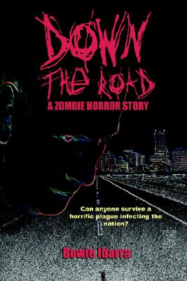 Down the Road: A Zombie Horror Story - Ibarra, Bowie, and Adkins, Travis (Editor)