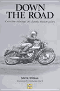 Down the Road: Genuine Mileage on Classic Motorcycles - Wilson, Steve