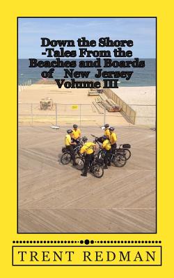 Down the Shore - Tales From the Beaches and Boards of New Jersey Volume III - Redman, Trent