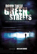 Down These Green Streets: Irish Crime Writing in the Twenty-First Century