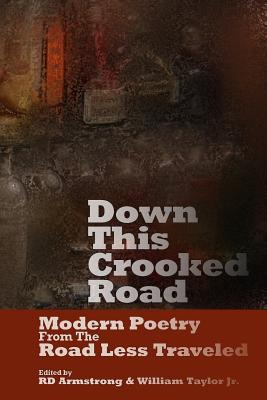 Down This Crooked Road: Modern Poetry From THe Road Less Traveled - Armstrong, R D (Editor), and Bell, Miles J (Contributions by), and Chavez, M K (Contributions by)