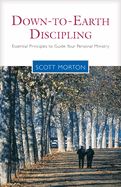 Down-To-Earth Discipling: Essential Principles to Guide Your Personal Ministry