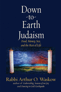 Down-To-Earth Judaism: Food, Money, Sex, and the Rest of Life