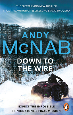 Down to the Wire: The unmissable new Nick Stone thriller for 2022 from the bestselling author of Bravo Two Zero (Nick Stone, Book 21) - McNab, Andy