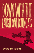 Down with the Laugh-Out-Loud Cats - Koford, Adam