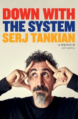 Down with the System: The highly-awaited memoir from the System Of A Down legend - Tankian, Serj