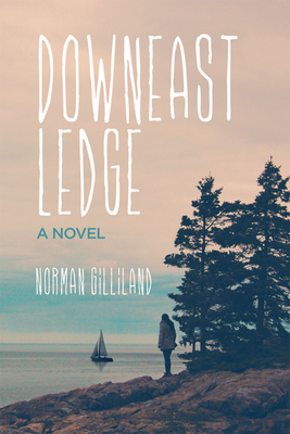 Downeast Ledge: A Novel - Gilliland, Norman