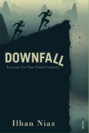 Downfall: Lessons from Our Final Century