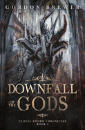 Downfall of the Gods: Clovel Sword Chronicles 3