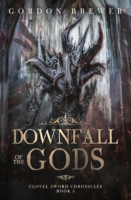 Downfall of the Gods: Clovel Sword Chronicles 3 - Brewer, Gordon