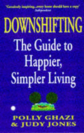Downshifting: The Guide to Happier, Simpler Living