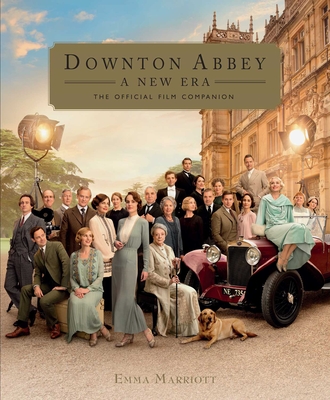 Downton Abbey: A New Era: The Official Film Companion - Marriott, Emma, and Neame, Gareth (Foreword by)