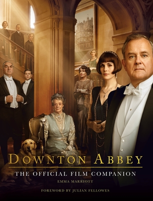 Downton Abbey: The Official Film Companion - Marriott, Emma, and Fellowes, Julian (Foreword by)