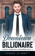 Downtown Billionaire: A Christian Small town romance