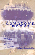 Downtown Monks: Sketches of God in the City