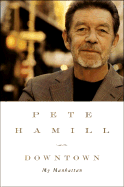 Downtown: My Manhattan - Author (Read by), and Hamill, Pete