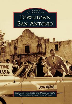 Downtown San Antonio - Korte, Joan Marston, and Pech, David L, and Foreword by Mayor Julian Castro