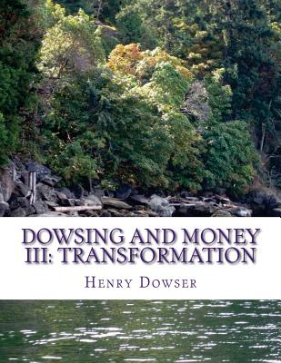 Dowsing and Money III: Transformation - Dowser, Henry