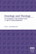 Doxology and Theology: An Investigation of the Apostles' Creed in Light of Ludwig Wittgenstein - Galbreath, Paul