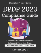 DPDP 2023 Compliance Guide: Your DPDP Compliance Roadmap Master India's Data Privacy Law Simplify DPDP 2023 Adoption Fast Protect Personal Data Effectively DPDP Strategies That Work