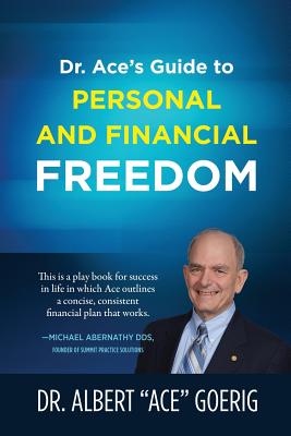 Dr. Ace's Guide to Personal and Financial Freedom - Goerig, Albert Ace, Dr.