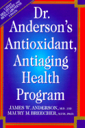 Dr. Anderson's Anti-Oxidant Anti-Aging Health Program - Anderson M D, James W, and Breecher Mph, Maury M