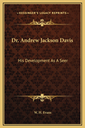Dr. Andrew Jackson Davis: His Development as a Seer