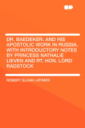 Dr. Baedeker: And His Apostolic Work in Russia. with Introductory Notes by Princess Nathalie Lieven and Rt. Hon. Lord Radstock