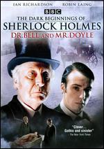 Dr. Bell and Mr. Doyle: The Dark Beginnings of Sherlock Holmes
