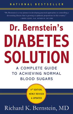 Dr. Bernstein's Diabetes Solution: The Complete Guide to Achieving Normal Blood Sugars - Bernstein, Richard K, M.D.