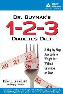 Dr. Buynak's 1-2-3 Diabetes Diet: A Step-By-Step Approach to Weight Loss Without Gimmicks or Risk S - Buynak, Robert J, and Guthrie, Gregory L