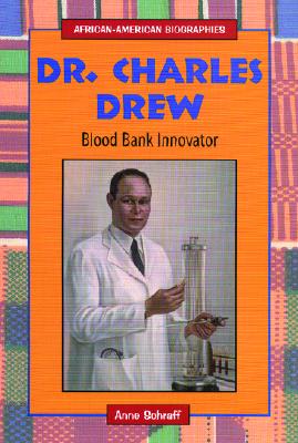Dr. Charles Drew: Blood Bank Innovator - Schraff, Anne