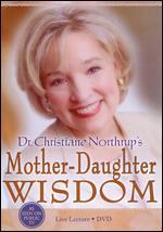 Dr. Christiane Northup's Mother-Daughter Wisdom - 