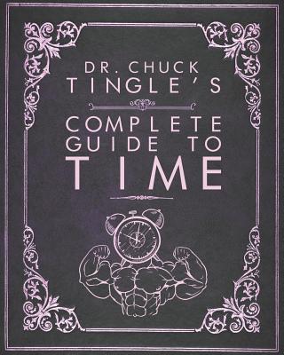 Dr. Chuck Tingle's Complete Guide To Time - Tingle, Chuck
