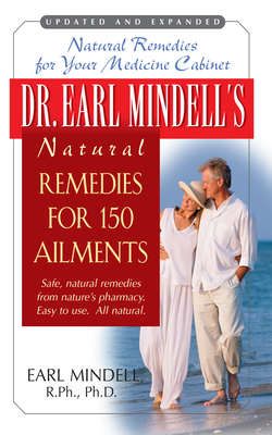 Dr. Earl Mindell's Natural Remedies for 150 Ailments - Mindell, Earl, Rph, PhD, PH D