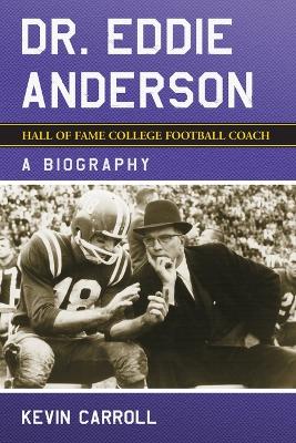 Dr. Eddie Anderson, Hall of Fame College Football Coach - Carroll, Kevin