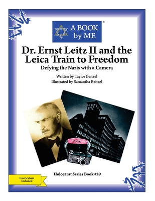 Dr. Ernst Leitz II and the Leica Train to Freedom: Defying the Nazis with a Camera - Beitzel, Taylor, and A Book by Me