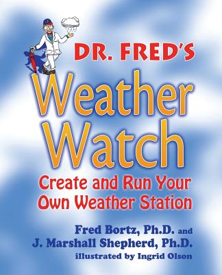 Dr Fred's Weather Watch - Bortz, Fred, PH.D., and Marshall, Shepherd