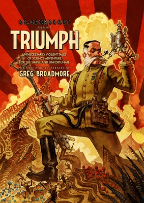 Dr. Grordbort Presents: Triumph - Broadmore, Greg