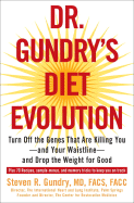 Dr. Gundry's Diet Evolution: Turn Off the Genes That Are Killing You--And Your Waistline--And Drop the Weight for Good - Gundry, Steven R, Dr.