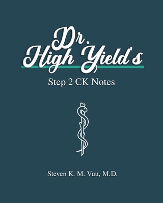 Dr. High Yield's Step 2 CK Notes - Vuu, Steven, MD