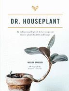 Dr. Houseplant: An indispensable guide to keeping your indoor plants healthy and happy