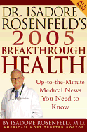 Dr. Isadore Rosenfeld's 2005 Breakthrough Health: Up-To-The-Minute Medical News You Need to Know