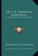 Dr. J. B. Cranfill's Chronicle: A Story Of Life In Texas (1916)