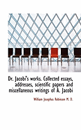 Dr. Jacobi's Works. Collected Essays, Addresses, Scientific Papers and Miscellaneous Writings of a