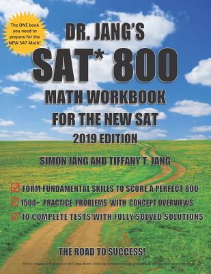 Dr. Jang's SAT 800 Math Workbook For The New SAT 2019 Edition - Jang, Tiffany T, and Jang, Simon