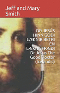 DR JES?S HINN G??I L?KNIR BETRI EN L?KNISFR??I Dr Jesus The Good Doctor (Icelandic)