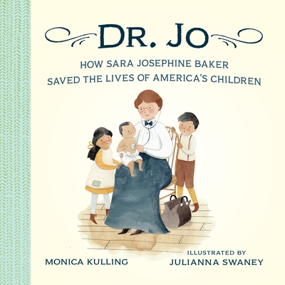 Dr. Jo: How Sara Josephine Baker Saved the Lives of America's Children - 