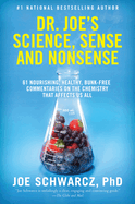 Dr. Joe's Science, Sense and Nonsense: 61 Nourishing, Healthy, Bunk-Free Commentaries on the Chemistry That Affects Us All