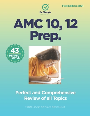 Dr. John Chung's AMC 10, 12 Prep: Perfect and Comprehensive Review of all Topics - Chung, John